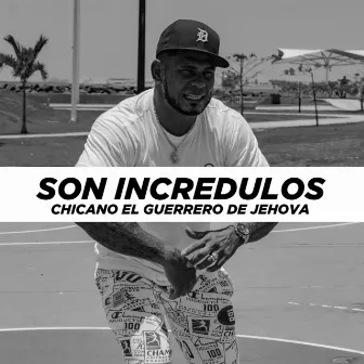 Son Incredulos by Chicano El Guerrero De Jehova