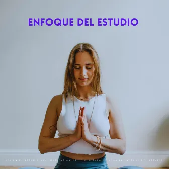 Sesión De Estudio Zen: Meditación Con Piano Para Mejorar El Enfoque Del Estudio by Listas de reproducción de música de estudio acústico