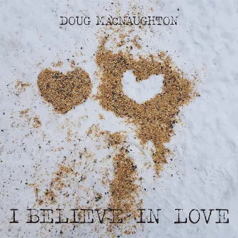 I Believe in Love by Doug MacNaughton