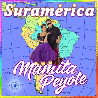 Suramérica by Mamita Peyote