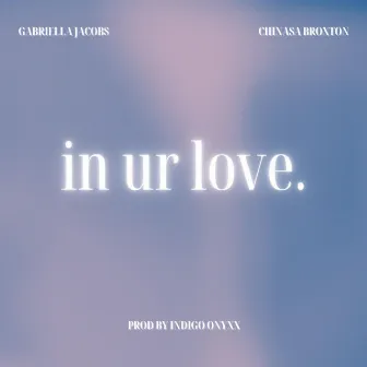 in ur love. by Gabriella Jacobs