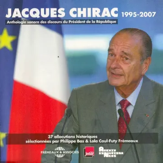 Jacques Chirac : Anthologie sonore des discours du Président de la République 1995-2007 (Allocutions historiques) by Jacques Chirac