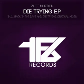 Die Trying E.P by Zutt Muziker