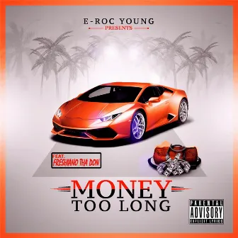 Money Too Long (feat. Freshiano Tha Don) by E-Roc Young