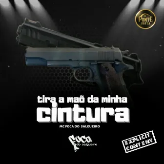 Tira a Mão da Minha Cintura by MC Foca do Salgueiro