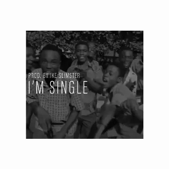 I'M SINGLE by Ike Slimster