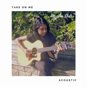 Take On Me (Acoustic) by Mysha Didi