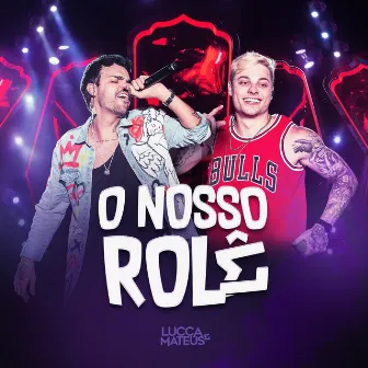 O Nosso Rolê (Ao Vivo) by Lucca e Mateus