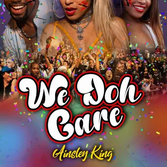 We Doh Care by Ainsley King