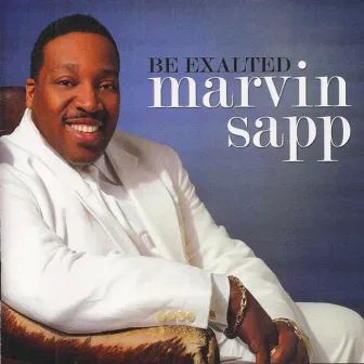 Be Exalted by Marvin Sapp