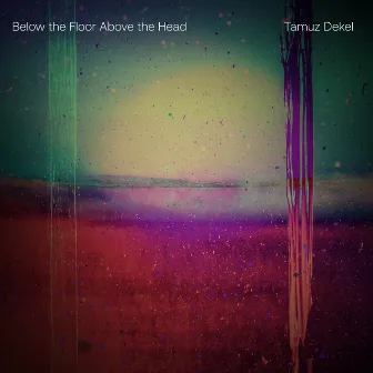 Below the Floor Above the Head by Tamuz Dekel