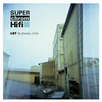 Super Chrom Hifi by LST da phunky child