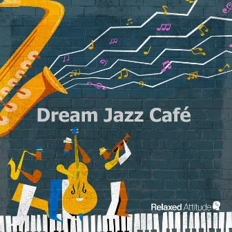 Dream Jazz Café by Relaxed Attitude