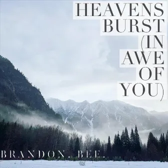 Heavens Burst (In Awe of You) by Brandon Bee