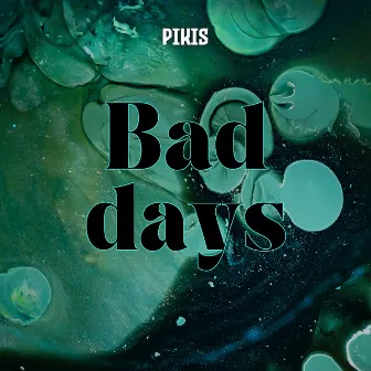 Bad Days by Pikis