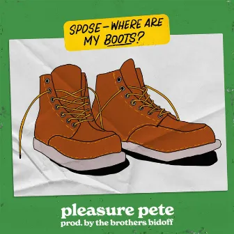 Spose (Where Are My Boots?) by Pleasure Pete