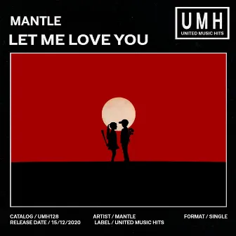 Let Me Love You by Mantle