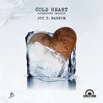 Cold Heart (Limestone Version) by Joy T Barnum