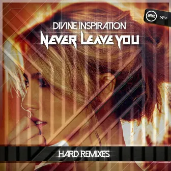 Never Leave You (Hard Remixes) by Divine Inspiration