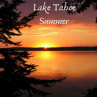 Lake Tahoe Summer by Serenity of Sound