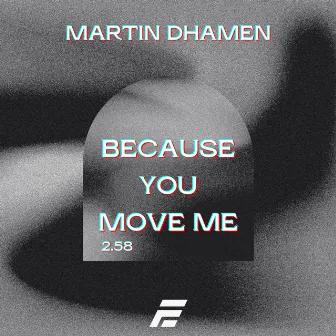 Because You Move Me by Martin Dhamen