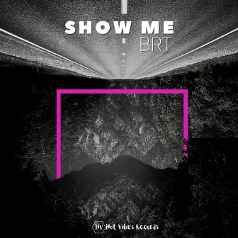 Show Me by B.R.T