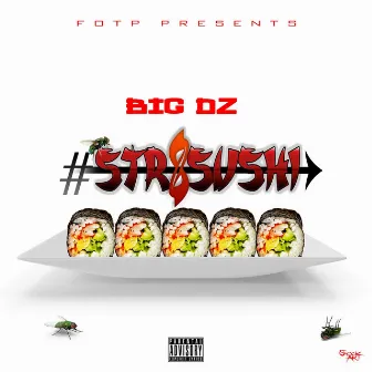 Str8sushi by Big Dz