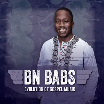 Evolution of Gospel Music by BN Babs