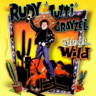 Let's Get Wild by Rudy Grayzell