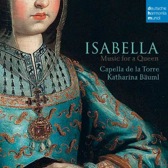 Isabella - Music for a Queen by Capella De La Torre