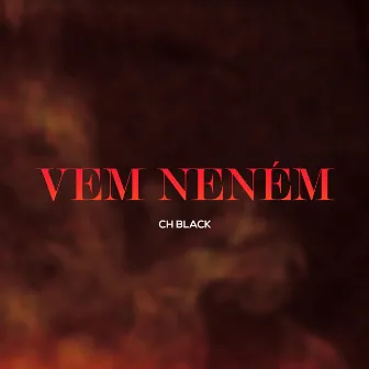 Vem Neném by CH Black