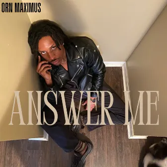 Answer Me by ORN Maximus