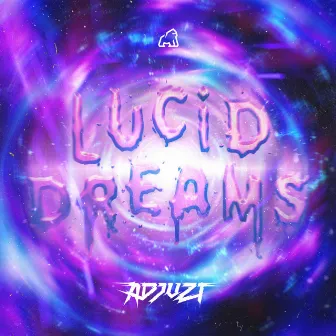 LUCID DREAMS by Adjuzt