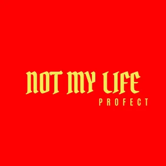 Not My Life by Profect