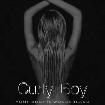 Your body is Wonderland (Remake) by Curly Boy