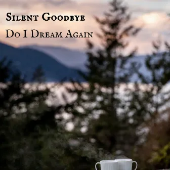 Do I Dream Again by Silent Goodbye