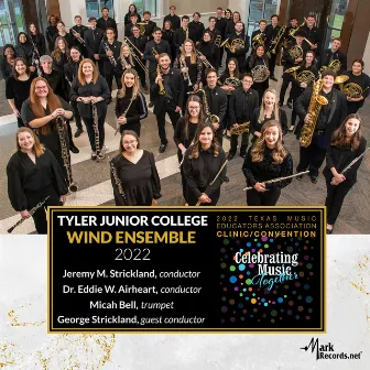 2022 Texas Music Educators Association: Tyler Junior College Wind Ensemble (Live) by Tyler Junior College Wind Ensemble