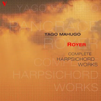 Royer: Complete Harpsichord Works by Joseph-Nicolas-Pancrace Royer