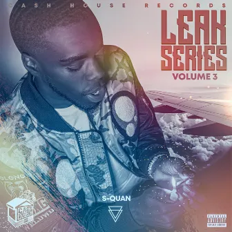 Leak Series, Vol. 3 by S-Quan