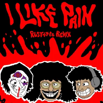 I LIKE PAIN (RUST4466 Remix) by RUST4466