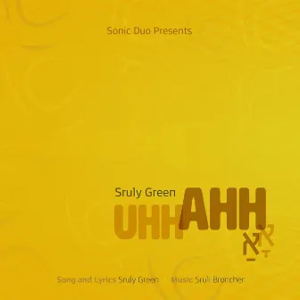 Uhh Ahh by Sruly Green