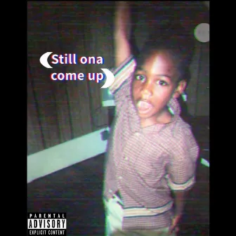 Still on A Come Up by Agee804