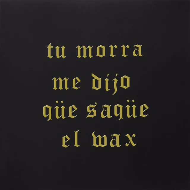 Tu Morra Me Dijo Que Saque el Wax