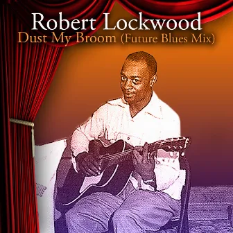 Dust My Broom (Future Blues Mix) by Robert Lockwood, Jr.