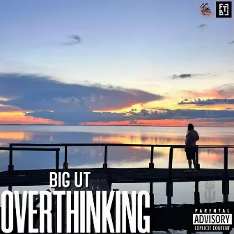 Overthinking by Big UT