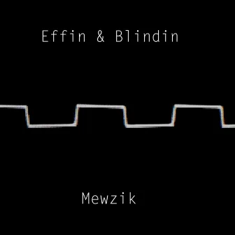 Mewzik by Effin & Blindin