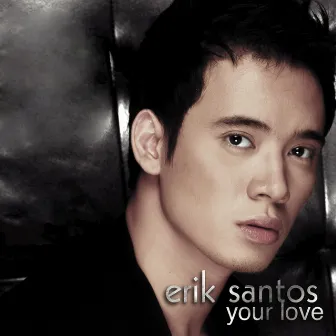 Your Love by Erik Santos