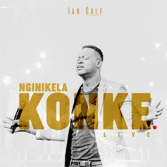 Nginikela Konke (Live) by Ian Calf