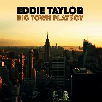 Big Town Playboy by Eddie Taylor