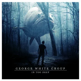 In Too Deep by George White Group